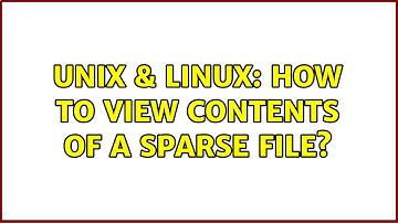 Unix & Linux: How to view contents of a sparse file?