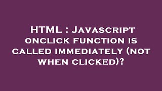 html : javascript onclick function is called immediately (not when clicked)?