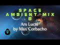 Space Ambient Mix 8 - Ars Lucis by Max Corbacho