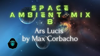 Space Ambient Mix 8 - Ars Lucis by Max Corbacho