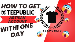 How to get teepublic artisan account within 1 day