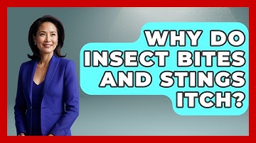 Why Do Insect Bites And Stings Itch? - Exploring Campgrounds