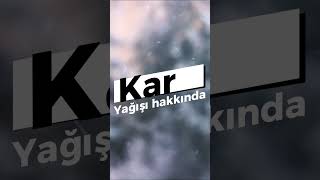 Karın Şaşırtıcı Özellikleri-Kar Hakkında Bilgiler-Kar Hakkında Ilginç Bilgiler-Kar Yağışı Videoları