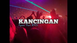 DJ KANCINGAN _ Apner Pare [ RMX ]
