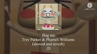 ☆ hug me- Trey Parker & Pharrell Williams ☆ (slowed & reverb) Resimi
