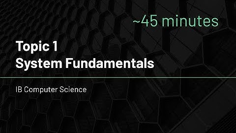 IB Computer Science - Topic 1 - System Fundamentals