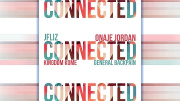 JFliz x Onaje Jordan – Connected ft. Kingdom Kome & General BackPain (Official Single)