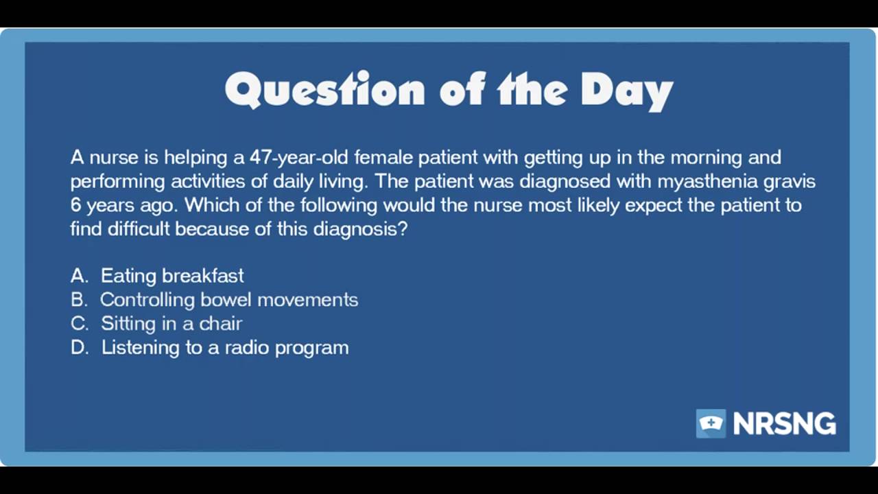 Nclex Practice Questions Activities Of Daily Living In A Patient With Myasthenia Gravis Neurology Youtube