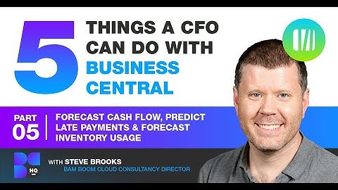 5 things a CFO can do with Business Central #5: cash flow, late payments &  inventory usage.