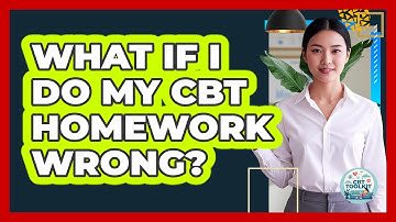 What If I Do My CBT Homework Wrong? - CBT Toolkit