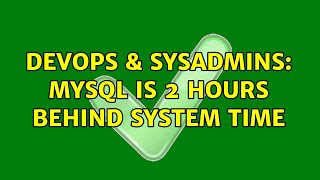 Celebrity DevOps & SysAdmins: MySQL is 2 hours behind system time (3 Solutions!!) Wealth