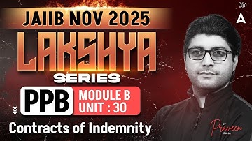 JAIIB PPB 2025 | Module B UNIT 30 | Contracts of Indemnity | By Praveen Rana