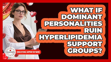 What If Dominant Personalities Ruin Hyperlipidemia Support Groups? - Cholesterol Support Network