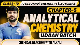 Class 10 Chemistry Chapter 5 Analytical Chemistry Lecture 2: Chemical Reactions with Alkalis ICSE...