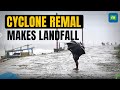 Cyclone Remal Makes Landfall in West Bengal | Winds Gust at 135 kmph | Latest Updates