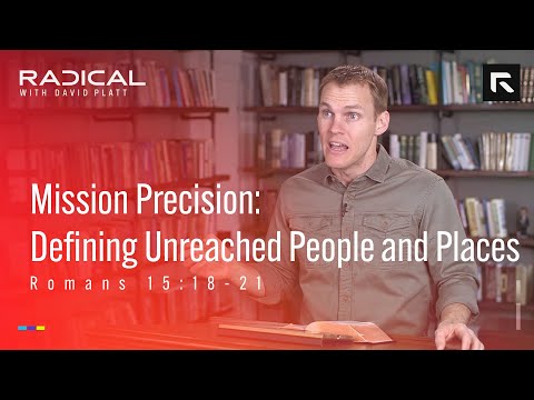 Mission Precision: Defining Unreached People and Places || David Platt