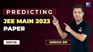 JEE Main 2023 : Predicting JEE Main 2023 Paper | Anshul Sir