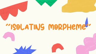Morphology: Isolating Morpheme