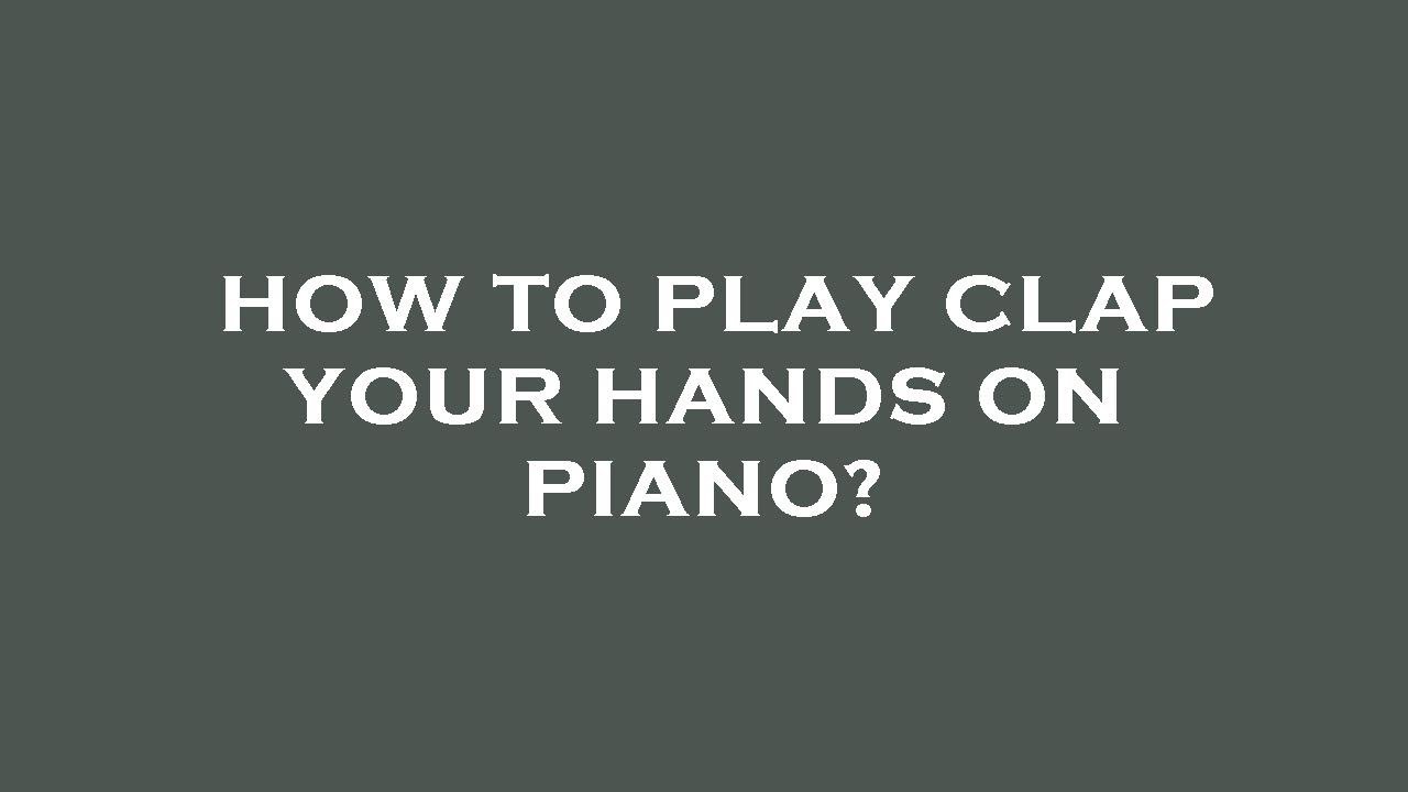 How to play clap your hands on piano? - YouTube