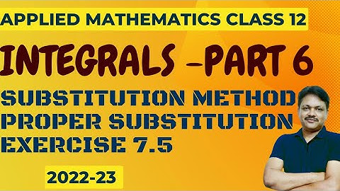 Integrals | Part 6 | Ex 7.5 | Substitution Method | Applied Mathematics class 12 | Gaur Classes
