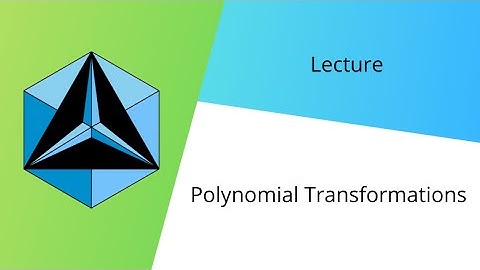 Polynomial Transformations Lecture (CNCM Lecture)