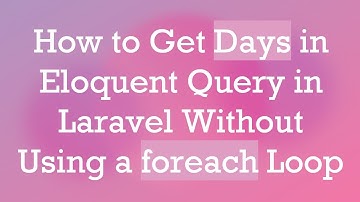 How to Get Days in Eloquent Query in Laravel Without Using a foreach Loop
