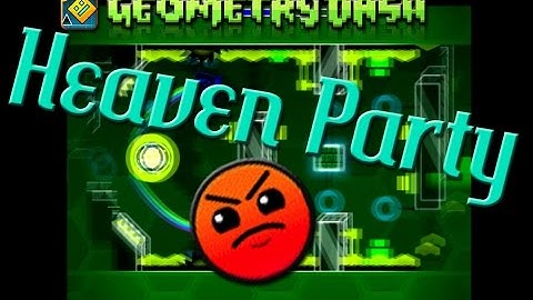 Geometry Dash - Heaven Party - by ZenthicAlpha & Picha