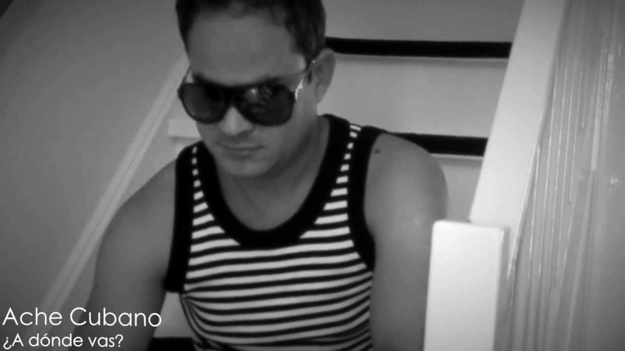 Watch Ache Cubano: Tema A donde vas on YouTube Watch Ache Cubano: Tema A donde vas on YouTube