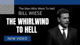 The Whirlwind To Hell - Bill Wiese, &quot;The Man Who Went To Hell&quot; Author of &quot;23 Minutes In Hell&quot;