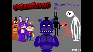 UCNIGANS: Shadow Freddy's plan ( Part 2 )