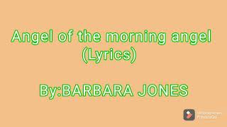 Angel of the morning angel (lyrics) by:Barbara Jones