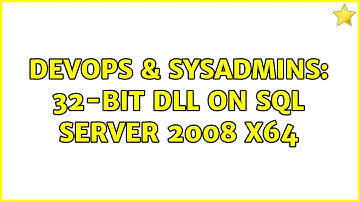 DevOps & SysAdmins: 32-bit DLL on SQL Server 2008 x64