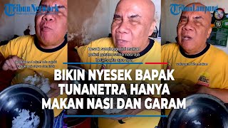 Bikin nyesek bapak tunanetra ini hanya makan nasi dan garam - @TribunLampung