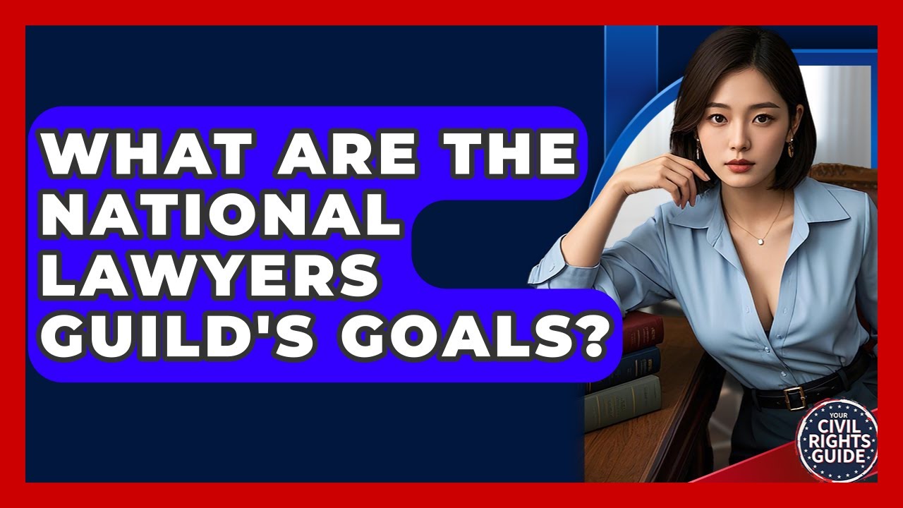 What Are The National Lawyers Guild's Goals? - Your Civil Rights Guide