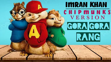 Gora Gora Rang || Imran Khan ||Chipmunks Version