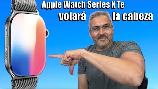 Apple Watch Series X nos va a volar la cabeza - rumores y lo que esperamos by jose Tecnofanatico 14,307 views 2 weeks ago 9 minutes, 36 seconds