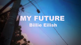 MY FUTURE Billie Eilish (Lyrics)