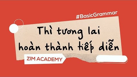 Thì tương lai hoàn thành tiếp diễn: Công thức, cách dùng, dấu hiệu nhận biết | Anh Ngữ ZIM
