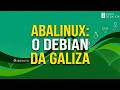 Abalinux: A Distro Debian do Governo de Galiza que Você Precisa Conhecer!