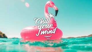 Chill Mix 2019 | Happy Vibes