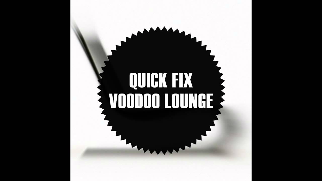 Watch Quick Fix - Voodoo Lounge (Original Mix) on YouTube Watch Quick Fix - Voodoo Lounge (Original Mix) on YouTube