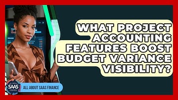 What Project Accounting Features Boost Budget Variance Visibility? - All About SaaS Finance