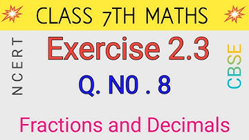 Q 8, Ex 2.3 -  Fractions and Decimals - Chapter 2 - Maths Class 7th - NCERT CBSE