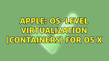 Apple: OS-level virtualization (containers) for OS X (5 Solutions!!)
