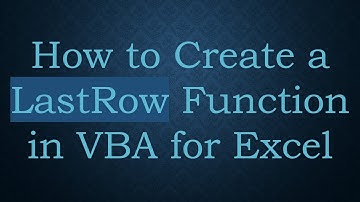 How to Create a LastRow Function in VBA for Excel