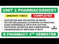 Unit 2 Pharmacognosy 4th Sem | Cultivation Collection Processing and Storage of crude drugs | CWP