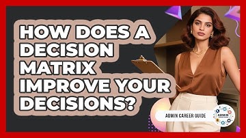How Does A Decision Matrix Improve Your Decisions? - Admin Career Guide