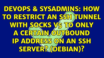 How to restrict an SSH tunnel with SOCKS v5 to only a certain outbound IP address on an SSH...