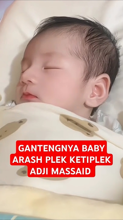 GANTENGNYA BABY ARASH PLEK KETIPLEK ADJIE MASSAID - THORIQ AALIYAH