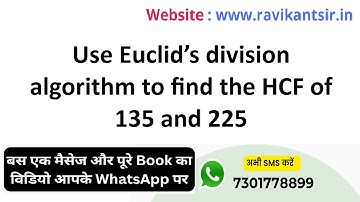 Use Euclid’s division algorithm to find the HCF of 135 and 225